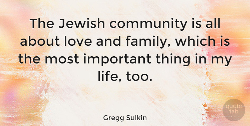 Gregg Sulkin Quote About Community, Important, Love And Family: The Jewish Community Is All...