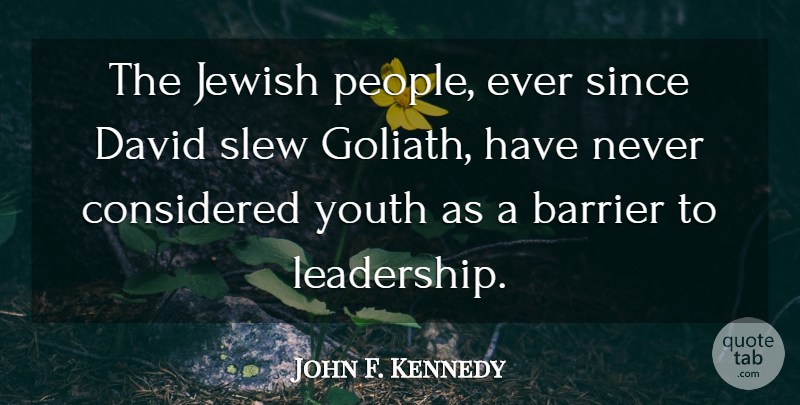 John F. Kennedy Quote About People, Youth, Goliath: The Jewish People Ever Since...