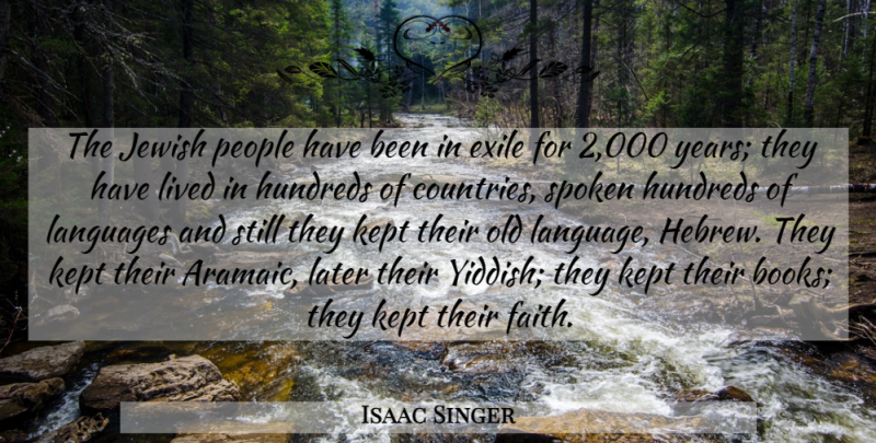 Isaac Singer Quote About Exile, Jewish, Kept, Languages, Later: The Jewish People Have Been...