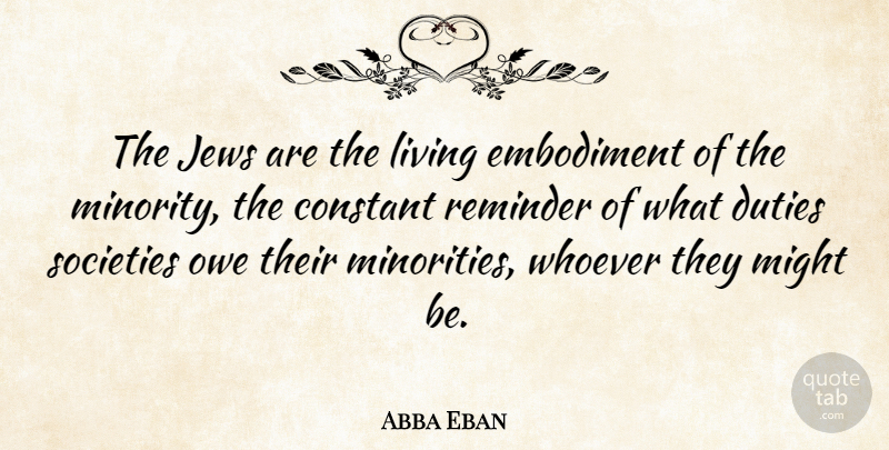 Abba Eban Quote About Embodiment, Might, Minorities: The Jews Are The Living...