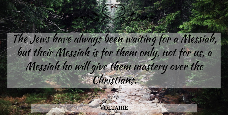 Voltaire Quote About Christian, Religious, Giving: The Jews Have Always Been...