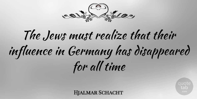 Hjalmar Schacht Quote About Germany, Influence, Realizing: The Jews Must Realize That...