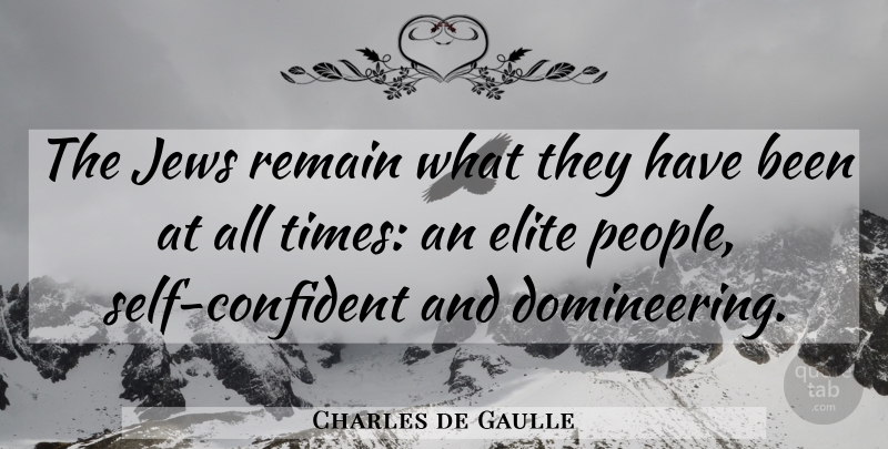 Charles de Gaulle Quote About Self, People, All Time: The Jews Remain What They...