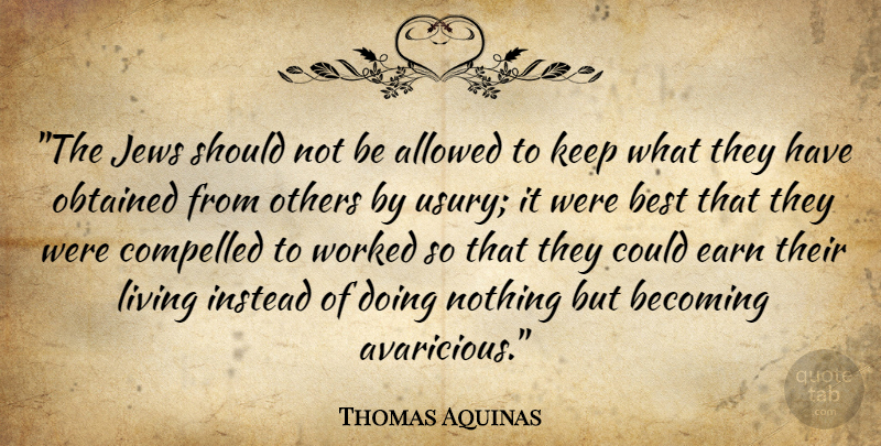 Thomas Aquinas Quote About Usury, Doing Nothing, Becoming: The Jews Should Not Be...