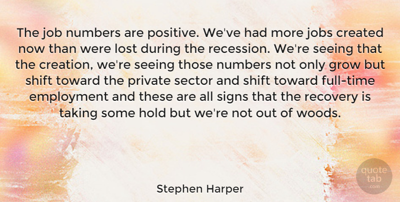 Stephen Harper Quote About Positive, Jobs, Recovery: The Job Numbers Are Positive...