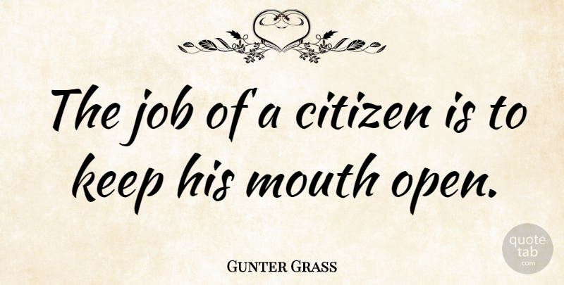 Gunter Grass Quote About Jobs, Freedom, Democracies Have: The Job Of A Citizen...