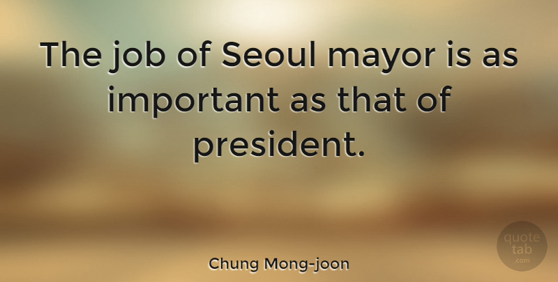 Chung Mong-joon Quote About Job: The Job Of Seoul Mayor...