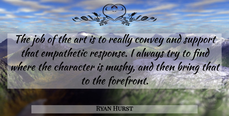Ryan Hurst Quote About Art, Jobs, Character: The Job Of The Art...