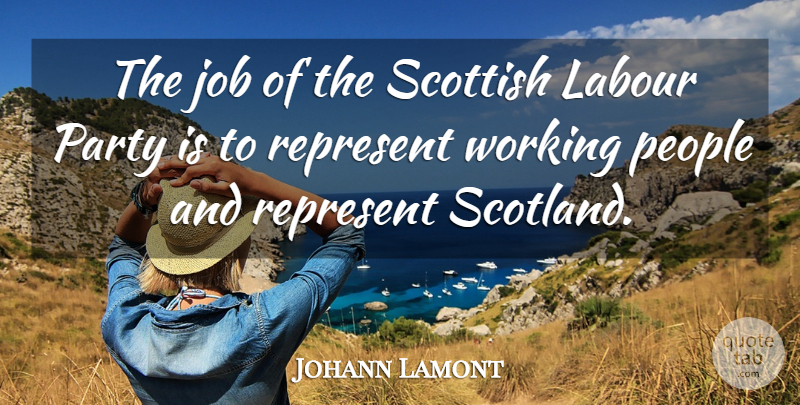 Johann Lamont Quote About Job, Labour, People, Represent: The Job Of The Scottish...