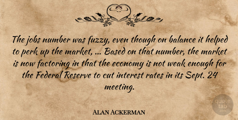 Alan Ackerman Quote About Balance, Based, Cut, Economy, Federal: The Jobs Number Was Fuzzy...