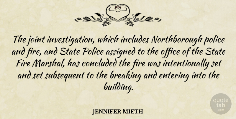 Jennifer Mieth Quote About Assigned, Breaking, Concluded, Entering, Fire: The Joint Investigation Which Includes...