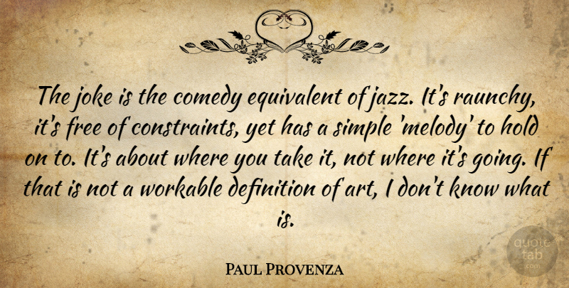 Paul Provenza Quote About Comedy, Definition, Equivalent, Free, Hold: The Joke Is The Comedy...