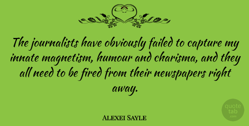 Alexei Sayle Quote About Failed, Humour, Innate, Obviously: The Journalists Have Obviously Failed...