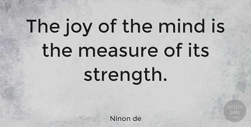 Ninon de Quote About French Celebrity, Joy, Measure, Mind: The Joy Of The Mind...