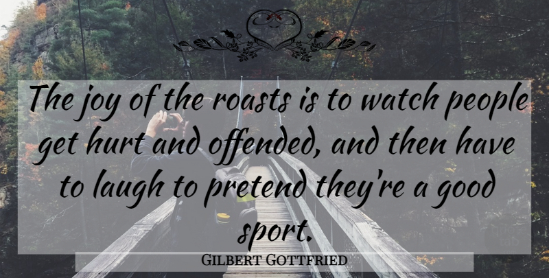 Gilbert Gottfried Quote About Sports, Hurt, Laughing: The Joy Of The Roasts...