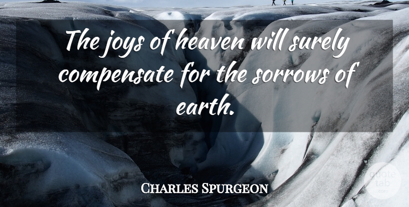 Charles Spurgeon Quote About Heaven, Joy, Sorrow: The Joys Of Heaven Will...