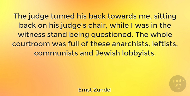 Ernst Zundel Quote About Judging, Sitting, Lobbyists: The Judge Turned His Back...
