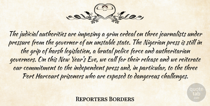 Reporters Borders Quote About Authority, Brutal, Call, Commitment, Dangerous: The Judicial Authorities Are Imposing...
