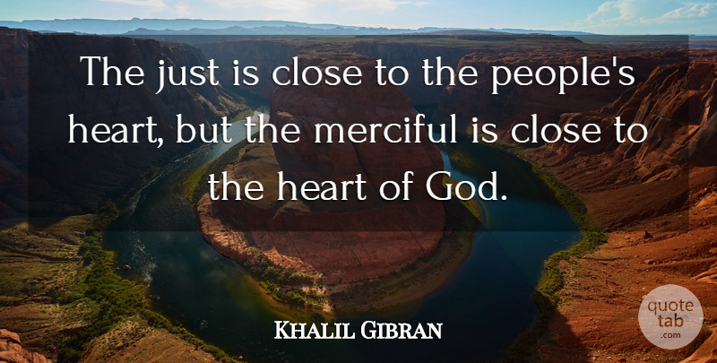 Khalil Gibran Quote About Appreciation, Heart, People: The Just Is Close To...