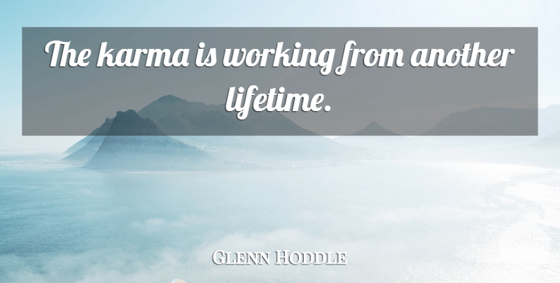 Glenn Hoddle Quote About Karma, Lifetime: The Karma Is Working From...
