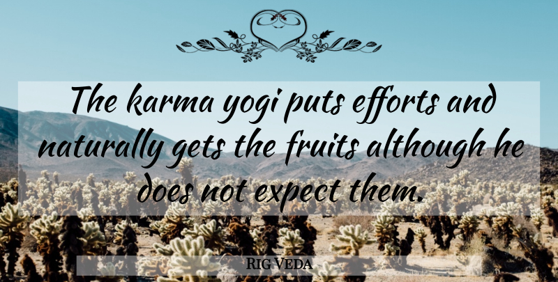 Rig Veda Quote About Although, Efforts, Expect, Fruits, Gets: The Karma Yogi Puts Efforts...