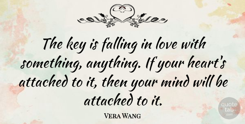 Vera Wang Quote About Motivational, Falling In Love, Heart: The Key Is Falling In...