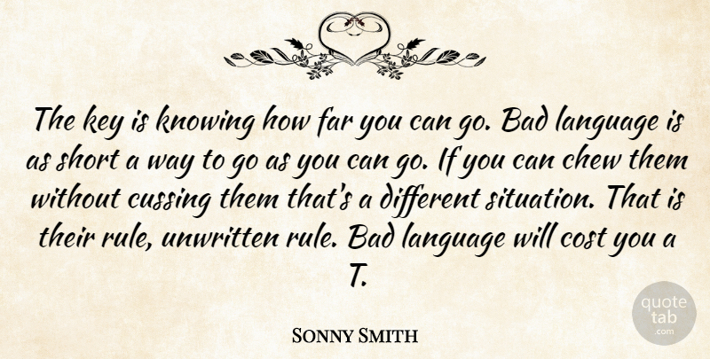 Sonny Smith Quote About Bad, Chew, Cost, Far, Key: The Key Is Knowing How...