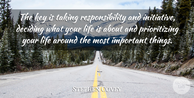Stephen Covey Quote About Life, Change, Responsibility: The Key Is Taking Responsibility...