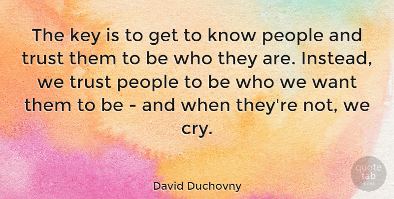 David Duchovny Quote About Trust, Keys, People: The Key Is To Get...