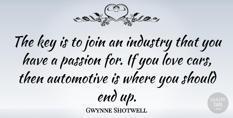 Gwynne Shotwell Quote About Industry, Join, Key, Love: The Key Is To Join...