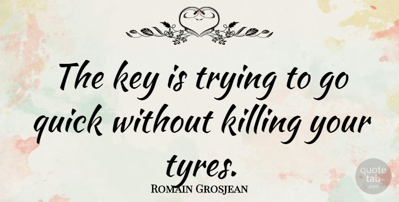 Romain Grosjean Quote About Trying: The Key Is Trying To...
