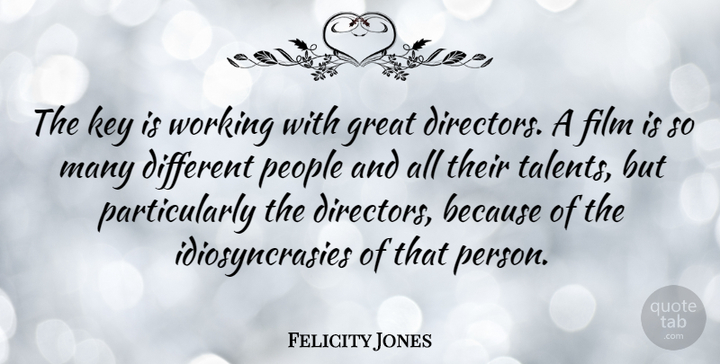 Felicity Jones Quote About Keys, People, Directors: The Key Is Working With...