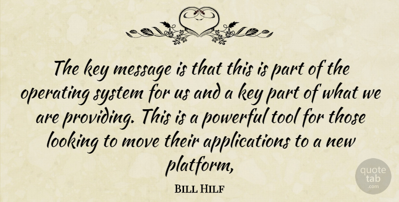 Bill Hilf Quote About Key, Looking, Message, Move, Operating: The Key Message Is That...