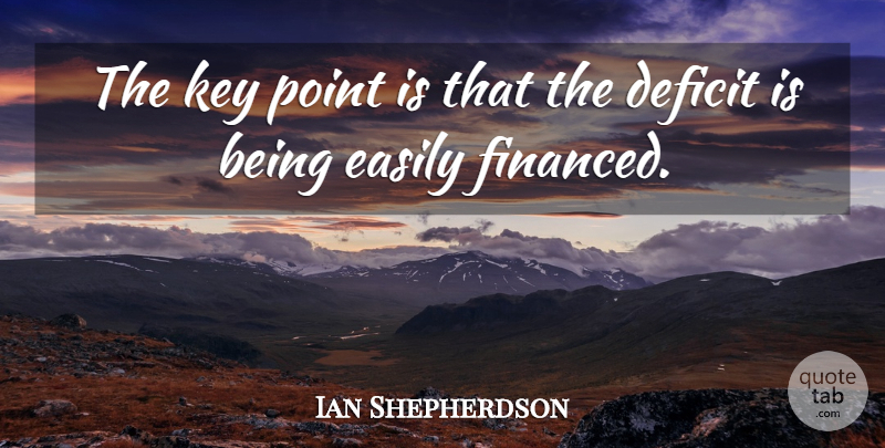 Ian Shepherdson Quote About Deficit, Easily, Key, Point: The Key Point Is That...