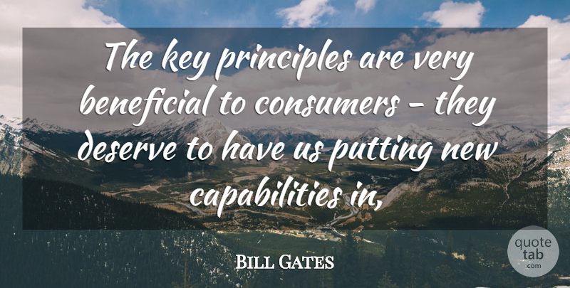 Bill Gates Quote About Beneficial, Consumers, Deserve, Key, Principles: The Key Principles Are Very...