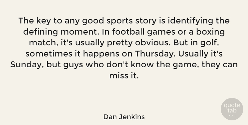 Dan Jenkins Quote About Boxing, Defining, Football, Games, Good: The Key To Any Good...