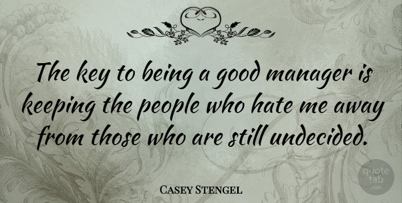 Casey Stengel Quote About Motivational, Business, Hate: The Key To Being A...