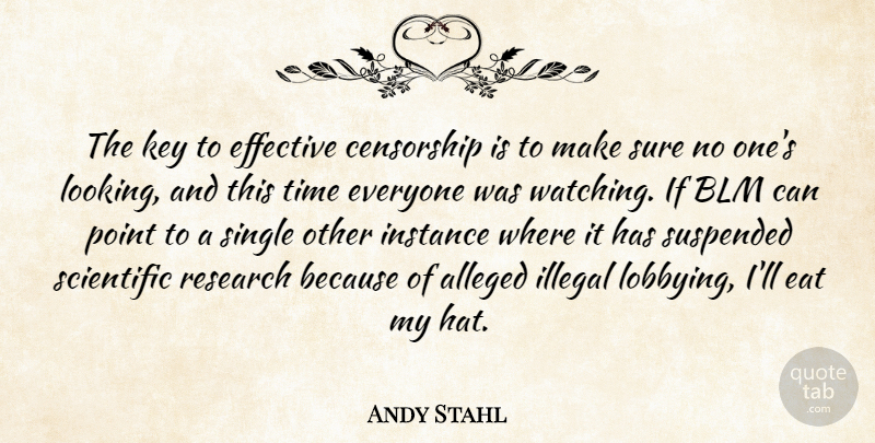 Andy Stahl Quote About Alleged, Censorship, Eat, Effective, Illegal: The Key To Effective Censorship...