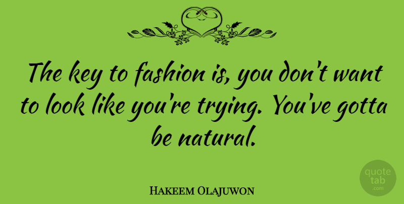 Hakeem Olajuwon Quote About Fashion, Keys, Trying: The Key To Fashion Is...