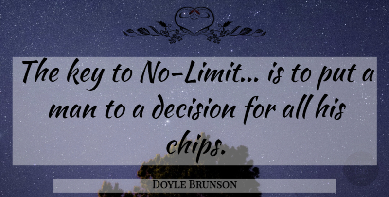 Doyle Brunson Quote About Men, Keys, Decision: The Key To No Limit...