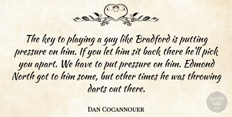 Dan Cocannouer Quote About Darts, Guy, Key, North, Pick: The Key To Playing A...