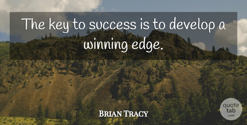 Brian Tracy Quote About Winning, Keys, Key To Success: The Key To Success Is...