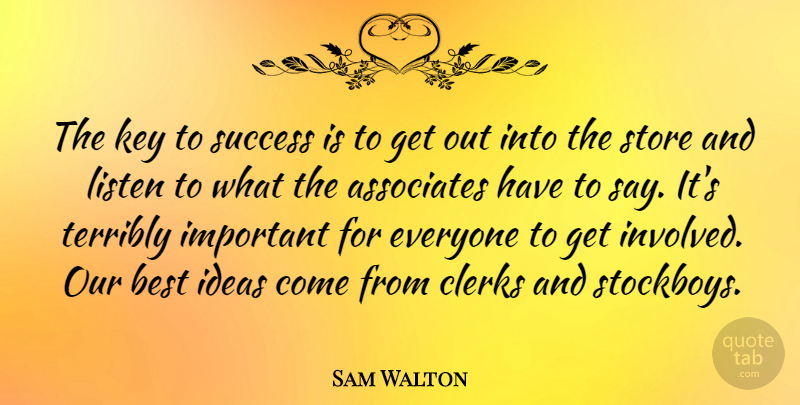 Sam Walton Quote About Keys, Ideas, Effective Listening: The Key To Success Is...