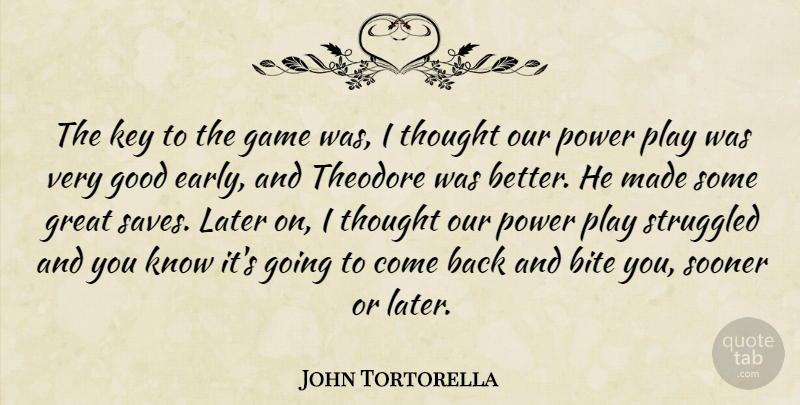 John Tortorella Quote About Bite, Game, Good, Great, Key: The Key To The Game...