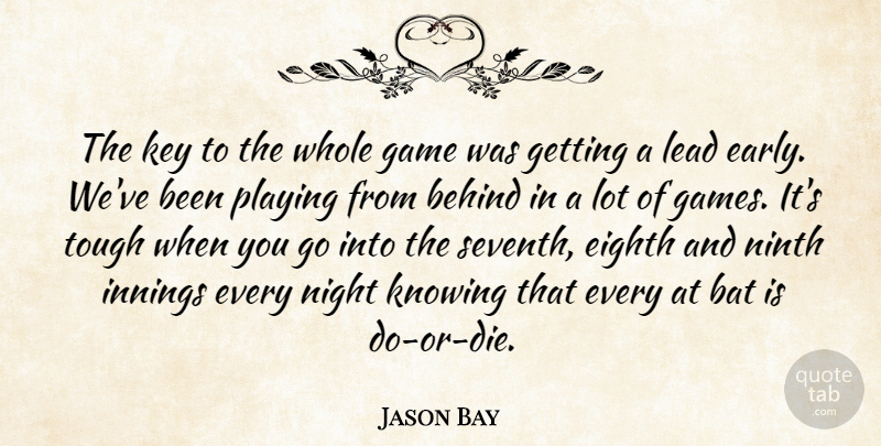 Jason Bay Quote About Bat, Behind, Eighth, Game, Innings: The Key To The Whole...