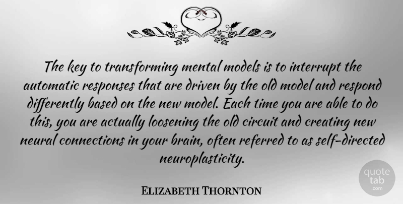 Elizabeth Thornton Quote About Automatic, Based, Circuit, Driven, Interrupt: The Key To Transforming Mental...