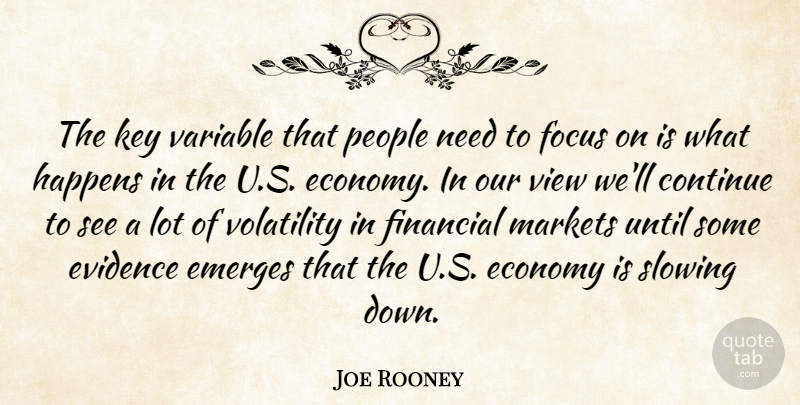 Joe Rooney Quote About Continue, Economy, Emerges, Evidence, Financial: The Key Variable That People...