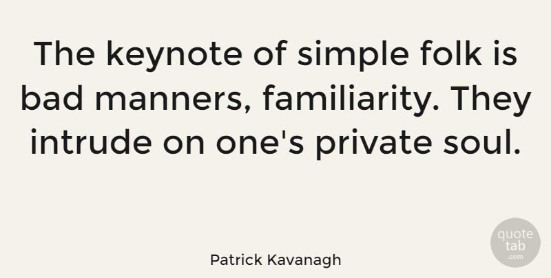 Patrick Kavanagh Quote About Bad, Folk, Private, Simple: The Keynote Of Simple Folk...