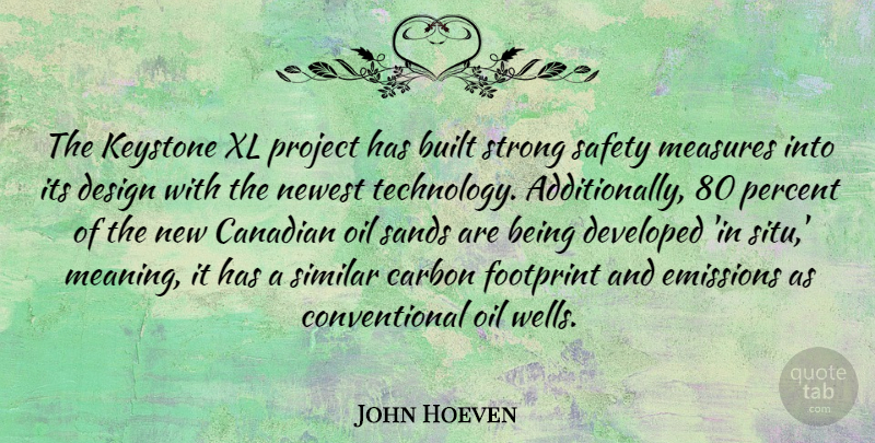 John Hoeven Quote About Strong, Technology, Carbon Footprint: The Keystone Xl Project Has...