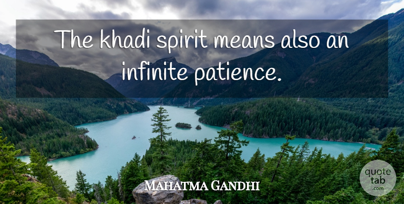 Mahatma Gandhi Quote About Mean, Spirit, Infinite: The Khadi Spirit Means Also...